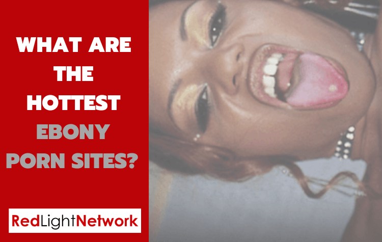 What are the hottest ebony porn sites?