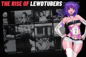 The Rise of Lewdtubers