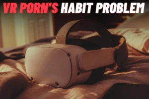 VR Porn Habit Problem
